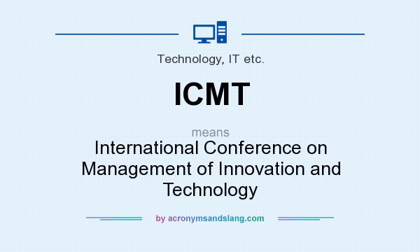 What does ICMT mean? It stands for International Conference on Management of Innovation and Technology