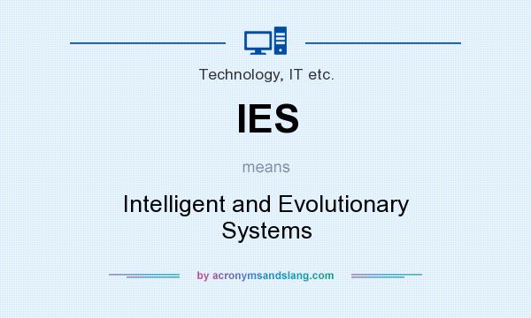 What does IES mean? It stands for Intelligent and Evolutionary Systems