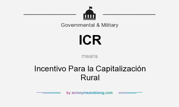 What does ICR mean? It stands for Incentivo Para la Capitalización Rural