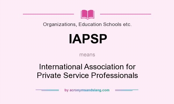 What does IAPSP mean? It stands for International Association for Private Service Professionals