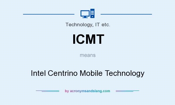 What does ICMT mean? It stands for Intel Centrino Mobile Technology