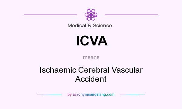 What does ICVA mean? It stands for Ischaemic Cerebral Vascular Accident