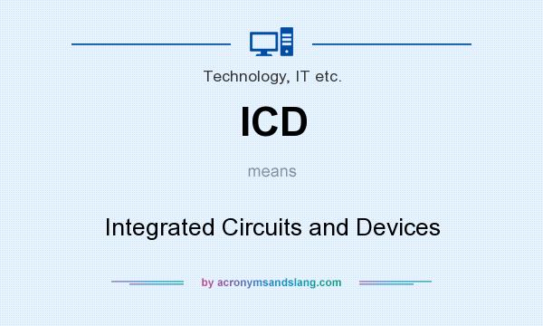 What does ICD mean? It stands for Integrated Circuits and Devices