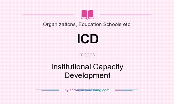 What does ICD mean? It stands for Institutional Capacity Development