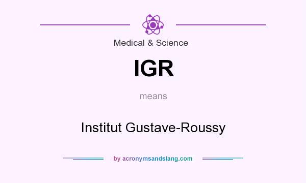 What does IGR mean? It stands for Institut Gustave-Roussy