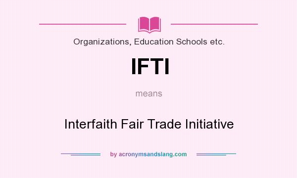 What does IFTI mean? It stands for Interfaith Fair Trade Initiative