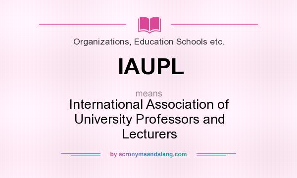 What does IAUPL mean? It stands for International Association of University Professors and Lecturers