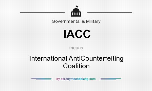 What does IACC mean? It stands for International AntiCounterfeiting Coalition