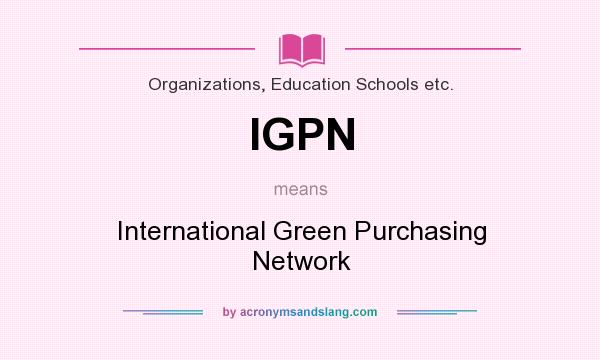 What does IGPN mean? It stands for International Green Purchasing Network