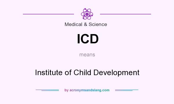What does ICD mean? It stands for Institute of Child Development