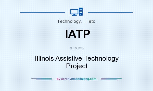 What does IATP mean? It stands for Illinois Assistive Technology Project