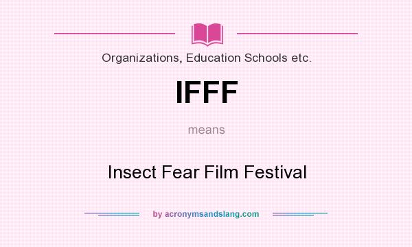 What does IFFF mean? It stands for Insect Fear Film Festival
