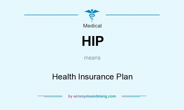 What does HIP mean? It stands for Health Insurance Plan
