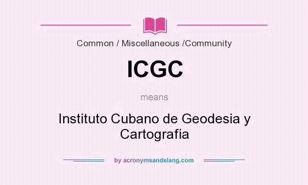 What does ICGC mean? It stands for Instituto Cubano de Geodesia y Cartografia