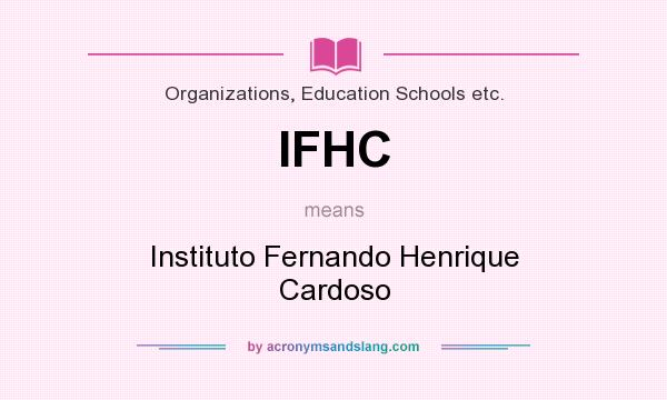 What does IFHC mean? It stands for Instituto Fernando Henrique Cardoso