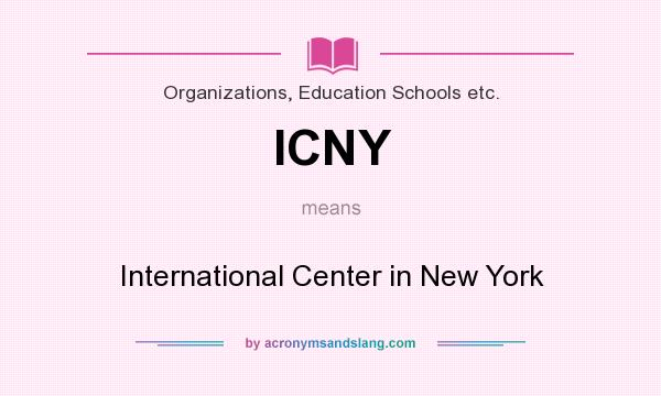 What does ICNY mean? It stands for International Center in New York