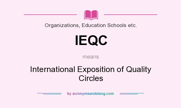 What does IEQC mean? It stands for International Exposition of Quality Circles