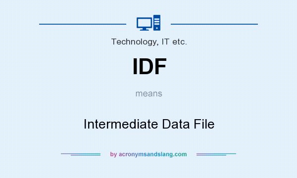 What does IDF mean? It stands for Intermediate Data File