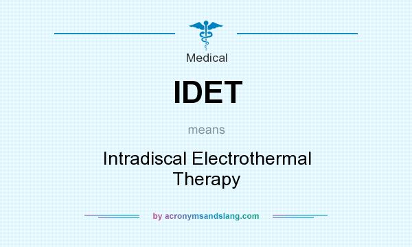 What does IDET mean? It stands for Intradiscal Electrothermal Therapy