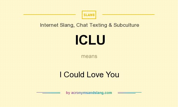 What does ICLU mean? It stands for I Could Love You