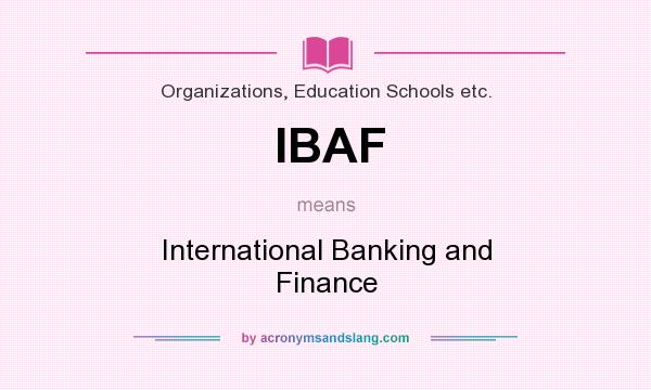 What does IBAF mean? It stands for International Banking and Finance
