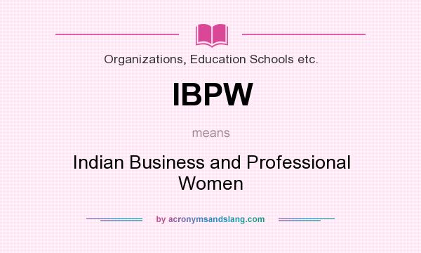 What does IBPW mean? It stands for Indian Business and Professional Women