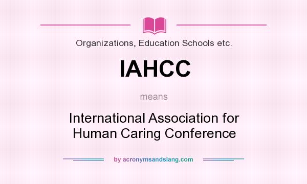 What does IAHCC mean? It stands for International Association for Human Caring Conference