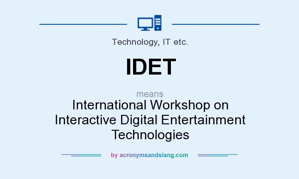 What does IDET mean? It stands for International Workshop on Interactive Digital Entertainment Technologies