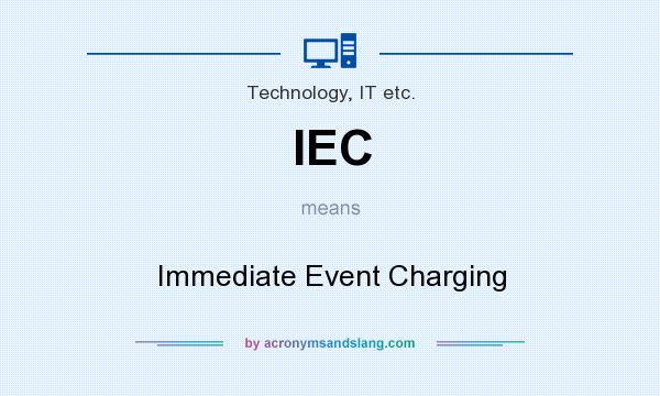 What does IEC mean? It stands for Immediate Event Charging