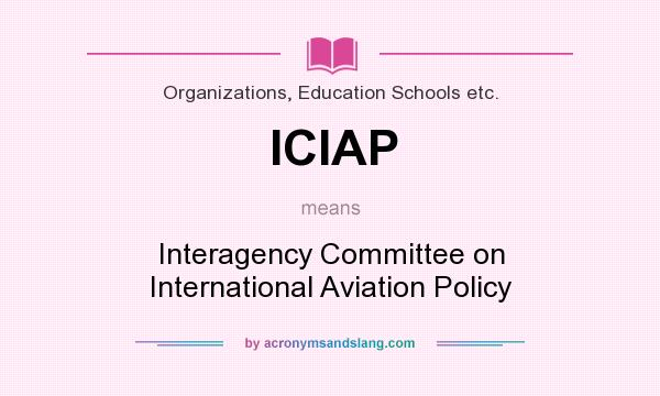 What does ICIAP mean? It stands for Interagency Committee on International Aviation Policy