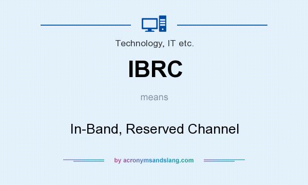 What does IBRC mean? It stands for In-Band, Reserved Channel