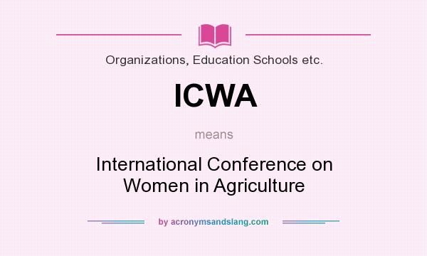 What does ICWA mean? It stands for International Conference on Women in Agriculture