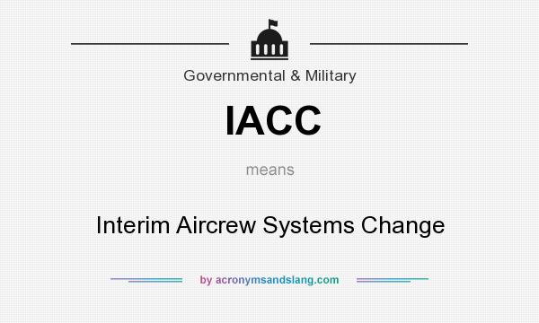 What does IACC mean? It stands for Interim Aircrew Systems Change