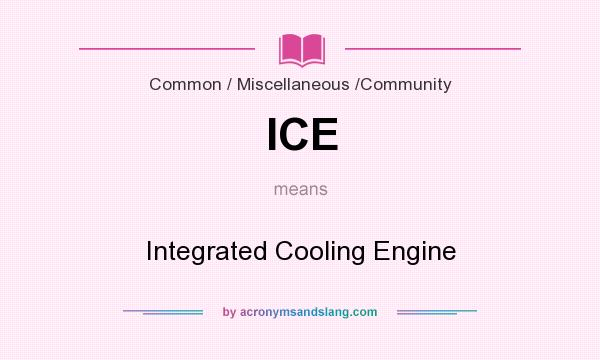 What does ICE mean? It stands for Integrated Cooling Engine