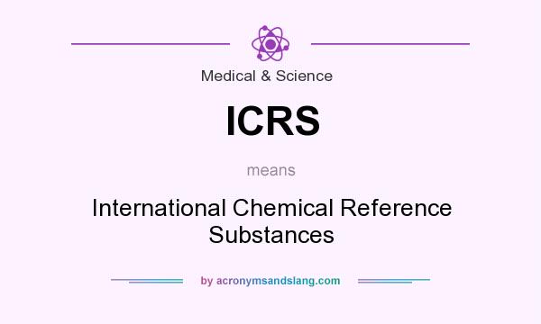 What does ICRS mean? It stands for International Chemical Reference Substances