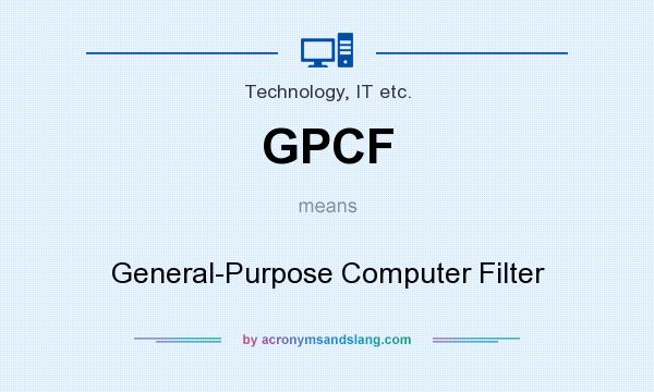 What does GPCF mean? It stands for General-Purpose Computer Filter