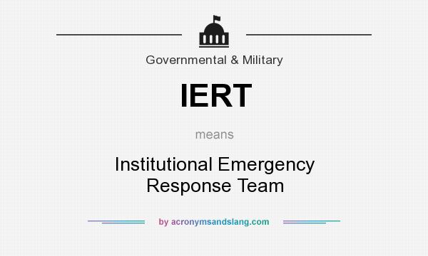 What does IERT mean? It stands for Institutional Emergency Response Team