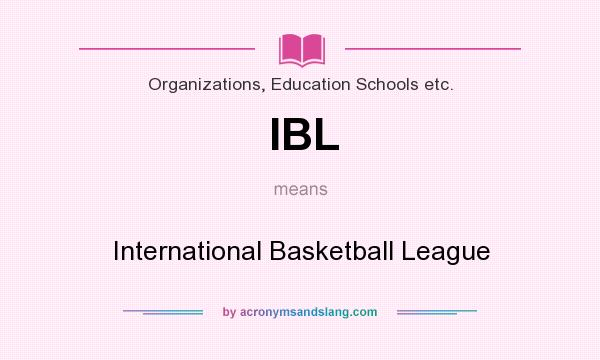 What does IBL mean? It stands for International Basketball League