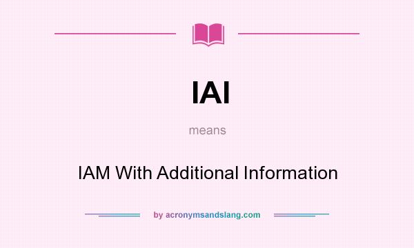 What does IAI mean? It stands for IAM With Additional Information