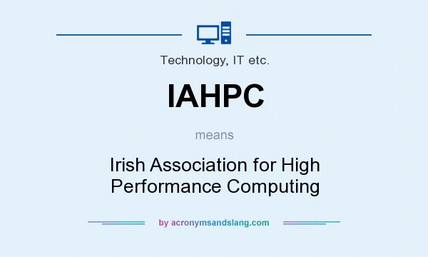 What does IAHPC mean? It stands for Irish Association for High Performance Computing