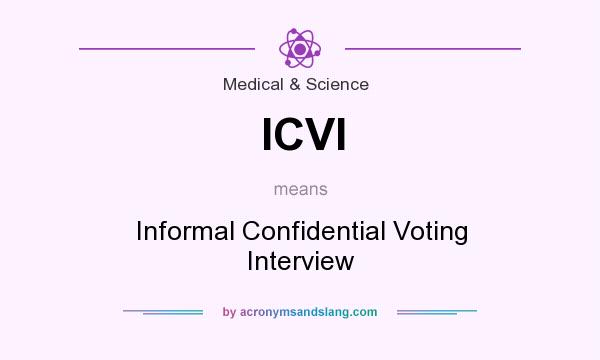What does ICVI mean? It stands for Informal Confidential Voting Interview
