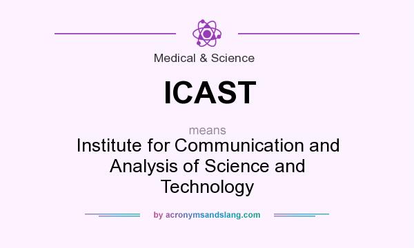 What does ICAST mean? It stands for Institute for Communication and Analysis of Science and Technology