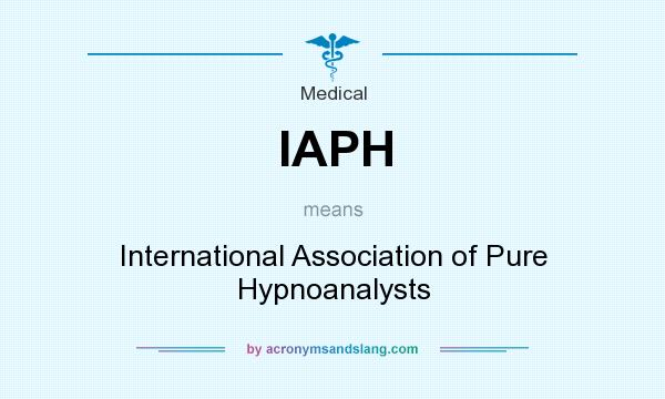 What does IAPH mean? It stands for International Association of Pure Hypnoanalysts