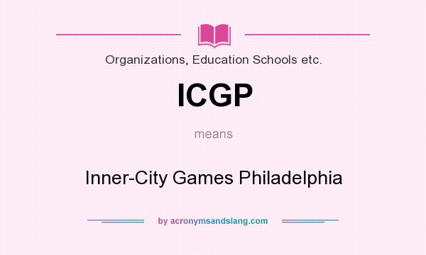 What does ICGP mean? It stands for Inner-City Games Philadelphia