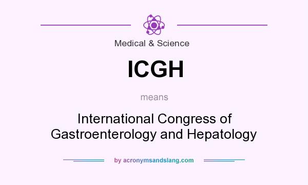 What does ICGH mean? It stands for International Congress of Gastroenterology and Hepatology