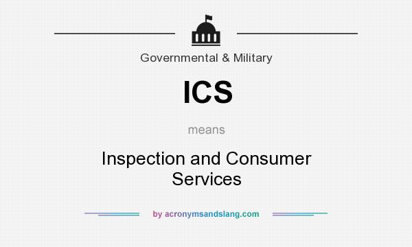 What does ICS mean? It stands for Inspection and Consumer Services
