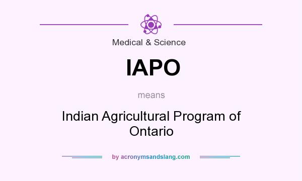 What does IAPO mean? It stands for Indian Agricultural Program of Ontario