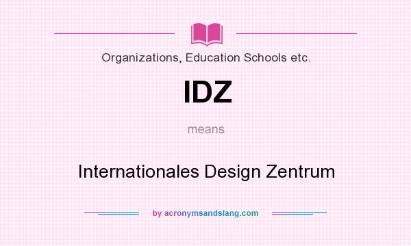 What does IDZ mean? It stands for Internationales Design Zentrum