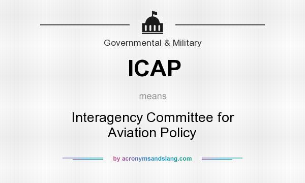 What does ICAP mean? It stands for Interagency Committee for Aviation Policy