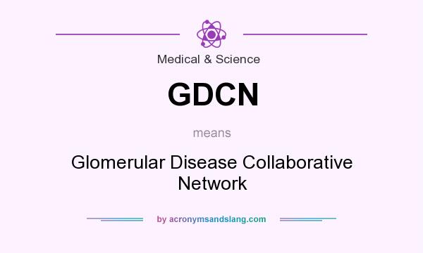 What does GDCN mean? It stands for Glomerular Disease Collaborative Network